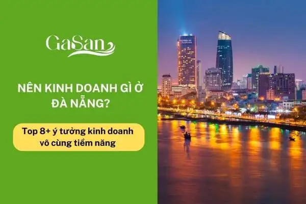 Nên kinh doanh gì ở Đà Nẵng? Top 8+ ý tưởng kinh doanh vô cùng tiềm năng
